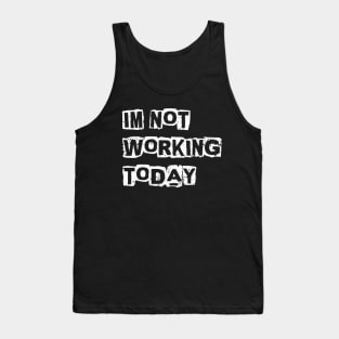 I'm not working today Tank Top